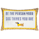 Be the Person Your Dog Thinks You Are Needlepoint Cushion