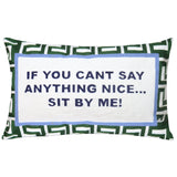 If You Can't Say Anything Nice...Sit By Me Needlepoint Cushion
